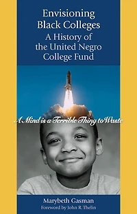 Envisioning Black Colleges: A History of the United Negro College Fund