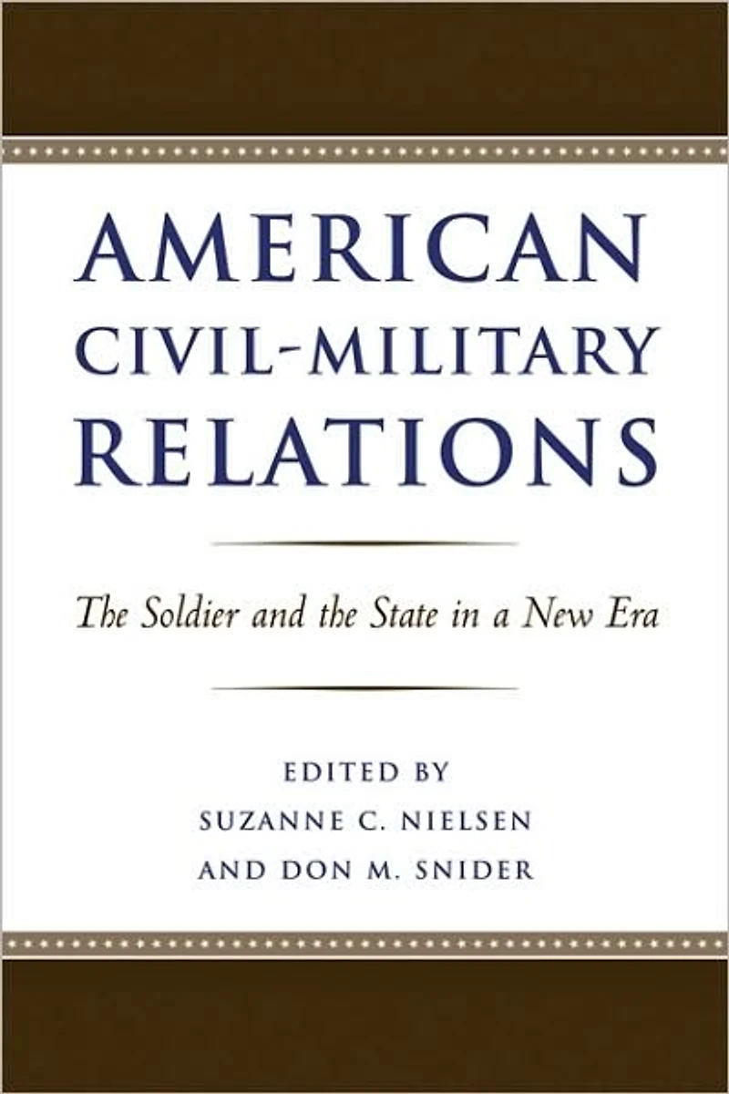American Civil-Military Relations: the Soldier and State a New Era