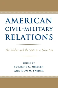 American Civil-Military Relations: the Soldier and State a New Era