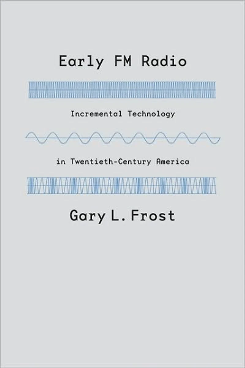 Early FM Radio: Incremental Technology Twentieth-Century America
