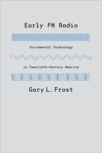 Early FM Radio: Incremental Technology Twentieth-Century America