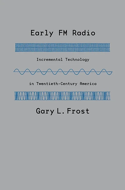 Early FM Radio: Incremental Technology Twentieth-Century America