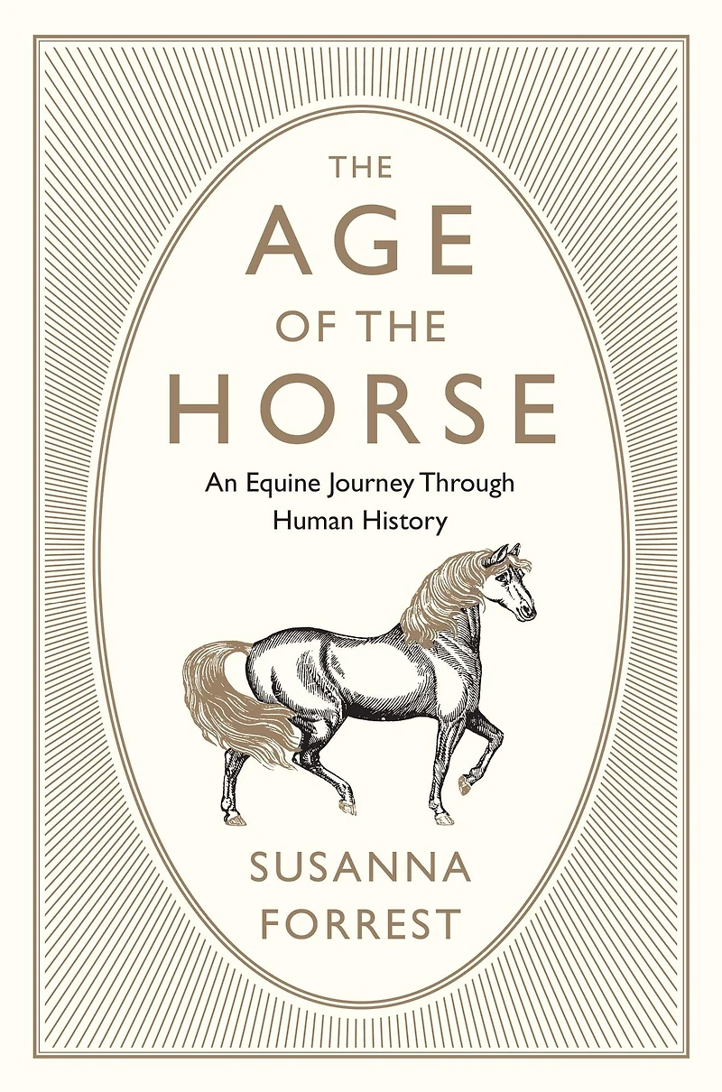 the Age of Horse: An Equine Journey Through Human History