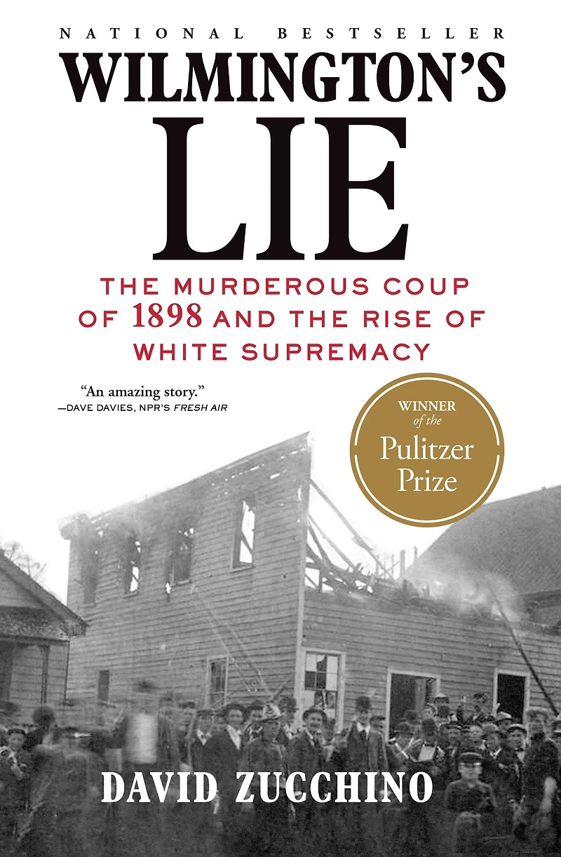 Wilmington's Lie: the Murderous Coup of 1898 and Rise White Supremacy