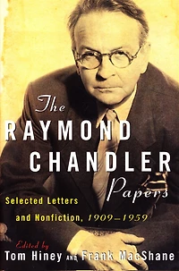 The Raymond Chandler Papers: Selected Letters and Nonfiction, 1909-1959
