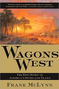 Wagons West: The Epic Story of America's Overland Trails