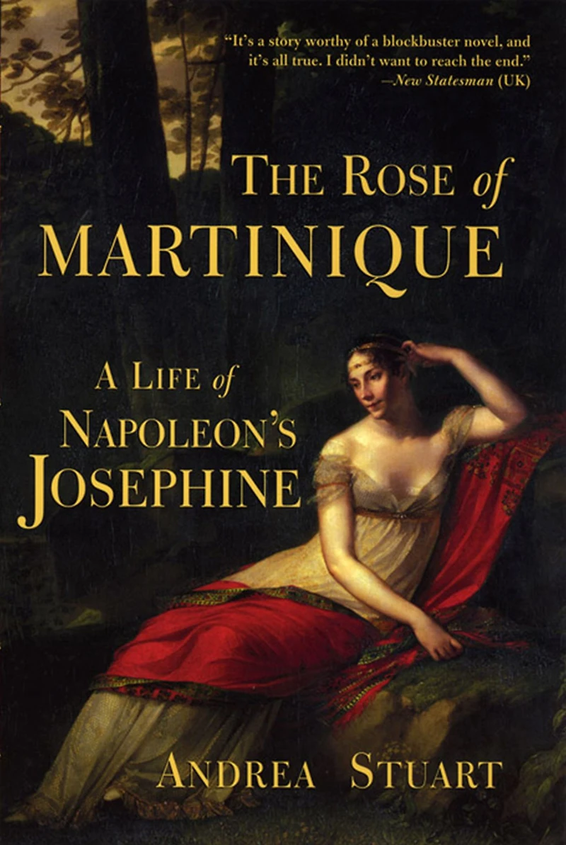 The Rose of Martinique: A Life Napoleon's Josephine