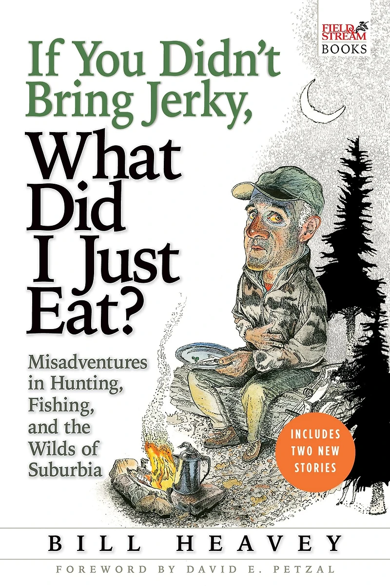 If You Didn't Bring Jerky, What Did I Just Eat?: Misadventures Hunting, Fishing, and the Wilds of Suburbia