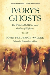 Ivory's Ghosts: the White Gold of History and Fate Elephants