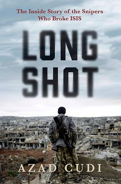 Long Shot: the Inside Story of Snipers Who Broke ISIS