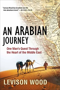 An Arabian Journey: One Man's Quest Through the Heart of Middle East