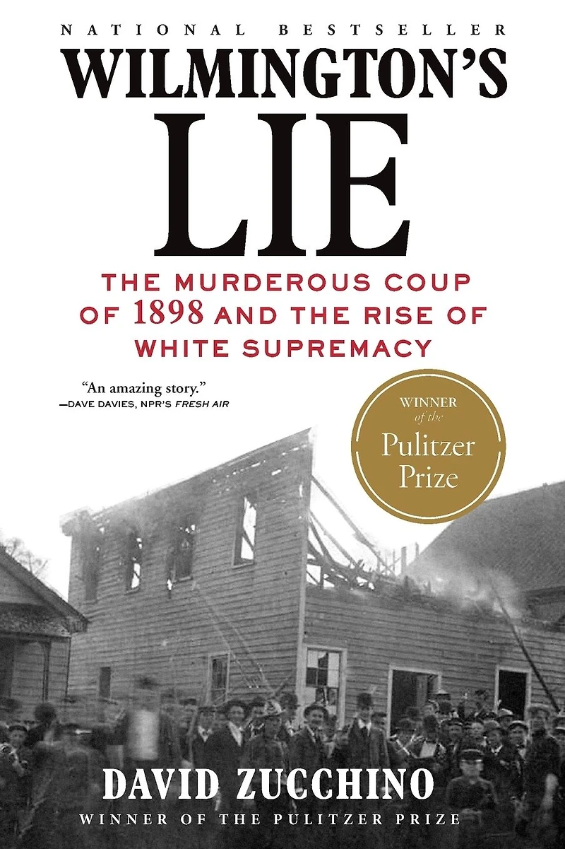 Wilmington's Lie: the Murderous Coup of 1898 and Rise White Supremacy