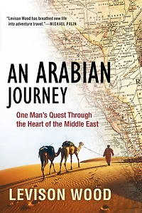 An Arabian Journey: One Man's Quest Through the Heart of Middle East
