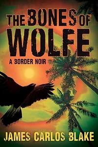 The Bones of Wolfe: A Border Noir