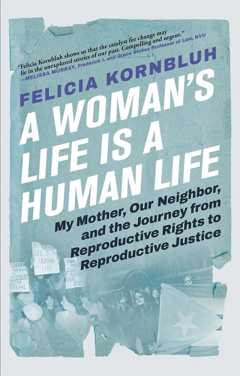 a Woman's Life Is Human Life: My Mother, Our Neighbor, and the Journey from Reproductive Rights to Justice
