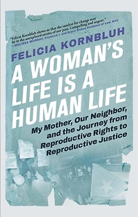 a Woman's Life Is Human Life: My Mother, Our Neighbor, and the Journey from Reproductive Rights to Justice