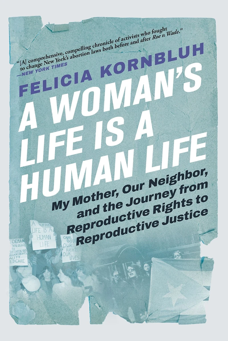 a Woman's Life Is Human Life: My Mother, Our Neighbor, and the Journey from Reproductive Rights to Justice