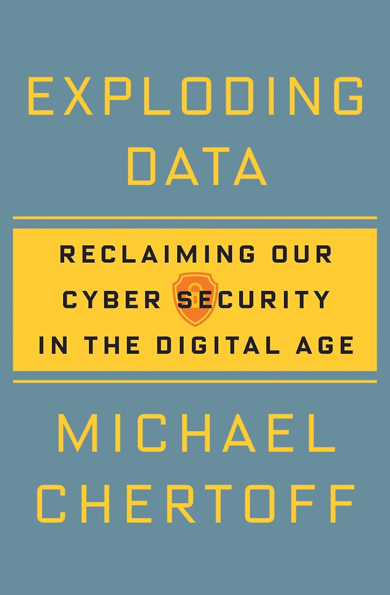 Exploding Data: Reclaiming Our Cyber Security the Digital Age