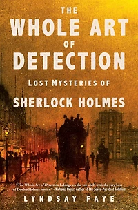 The Whole Art of Detection: Lost Mysteries Sherlock Holmes