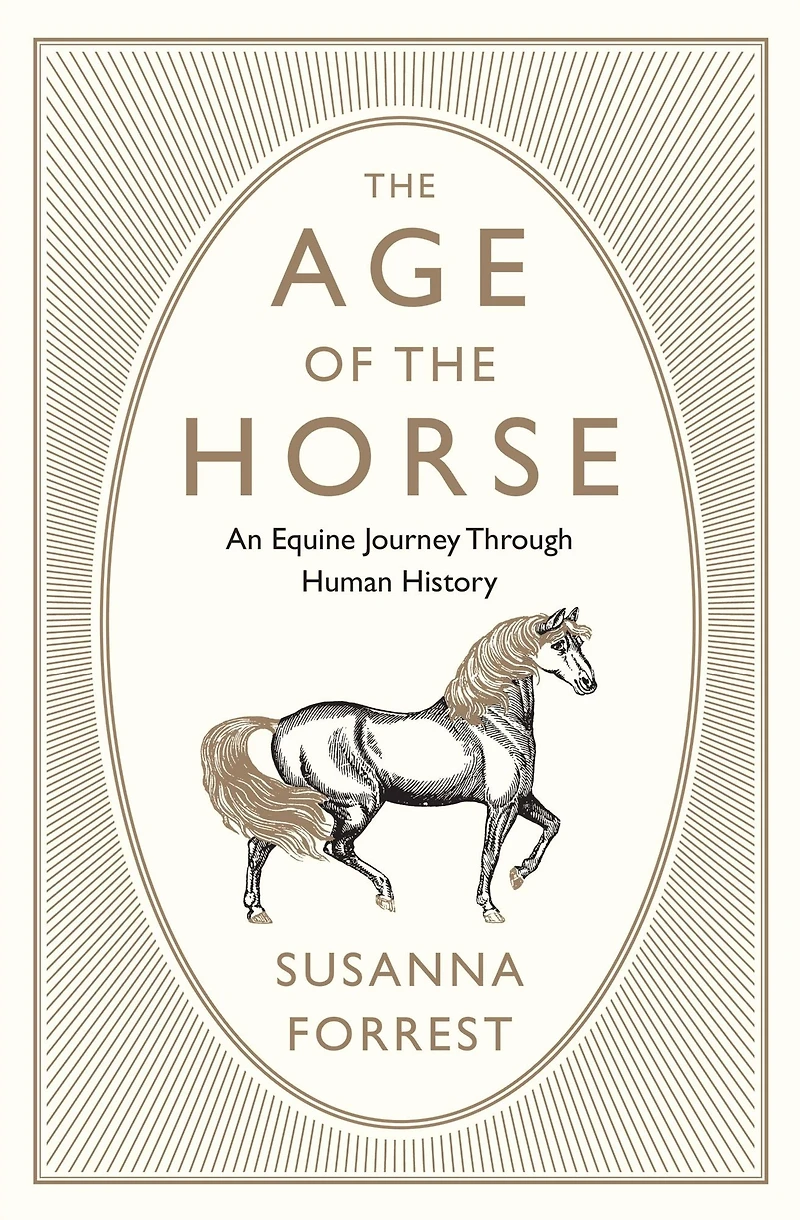 the Age of Horse: An Equine Journey Through Human History