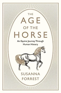 the Age of Horse: An Equine Journey Through Human History