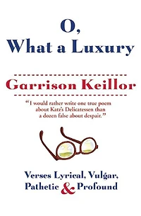 O, What a Luxury: Verses Lyrical, Vulgar, Pathetic & Profound