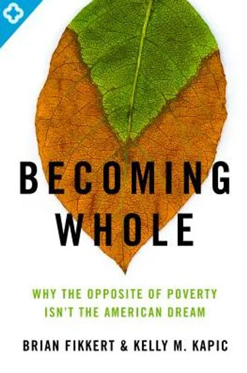 Becoming Whole: Why the Opposite of Poverty Isn't American Dream