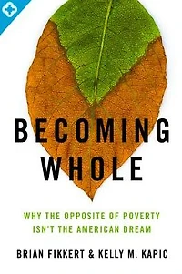 Becoming Whole: Why the Opposite of Poverty Isn't American Dream