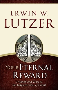 Your Eternal Reward: Triumph and Tears at the Judgment Seat of Christ