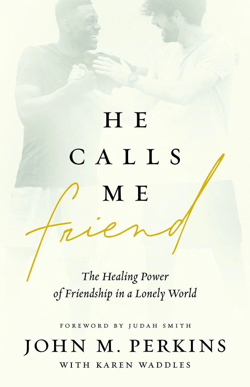 He Calls Me Friend: The Healing Power of Friendship a Lonely World