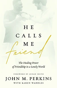 He Calls Me Friend: The Healing Power of Friendship a Lonely World