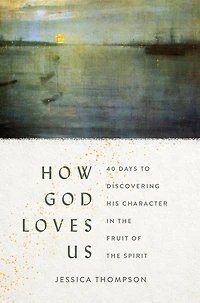 How God Loves Us: 40 Days to Discovering His Character the Fruit of Spirit