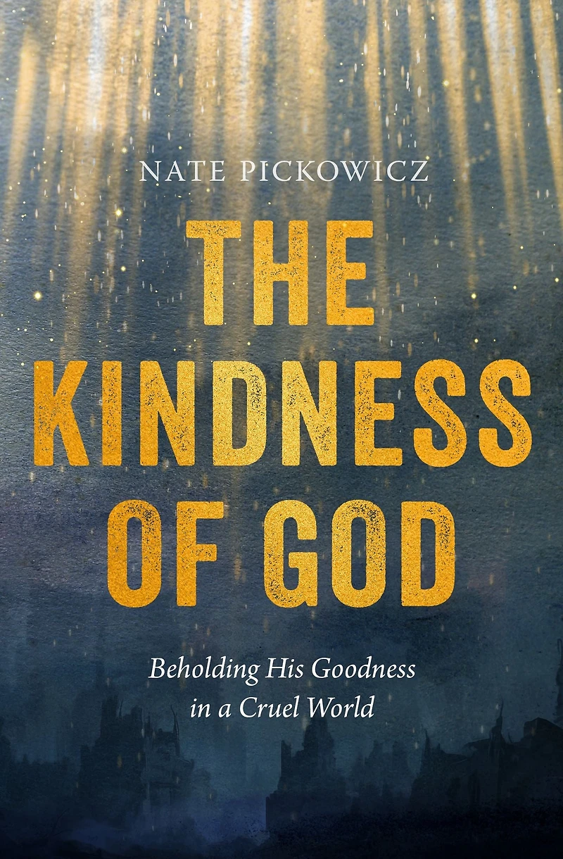 The Kindness of God: Beholding His Goodness a Cruel World