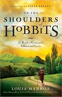 On The Shoulders of Hobbits: Road to Virtue with Tolkien and Lewis