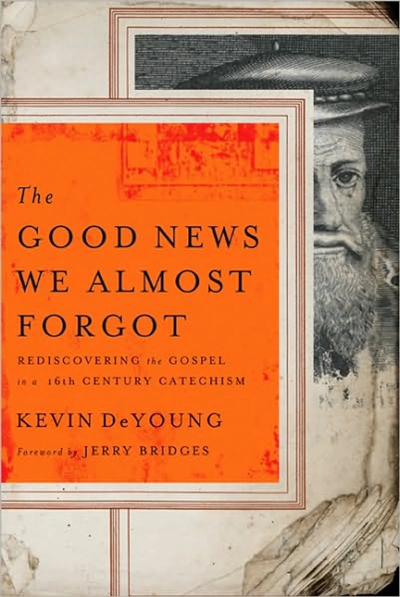 the Good News We Almost Forgot: Rediscovering Gospel a 16th Century Catechism