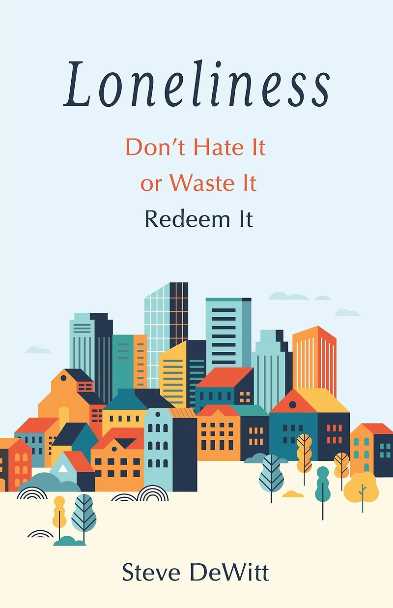 Loneliness: Don't Hate it or Waste it. Redeem