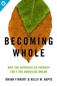 Becoming Whole: Why the Opposite of Poverty Isn't American Dream