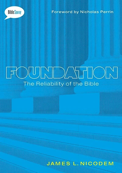 Foundation: The Reliability of the Bible