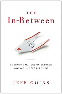the In-Between: Embracing Tension Between Now and Next Big Thing