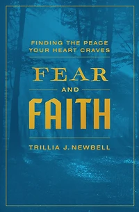 Fear and Faith: Finding the Peace Your Heart Craves