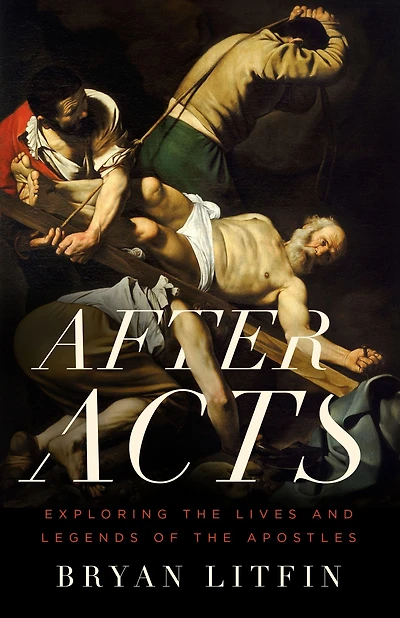 After Acts: Exploring the Lives and Legends of Apostles