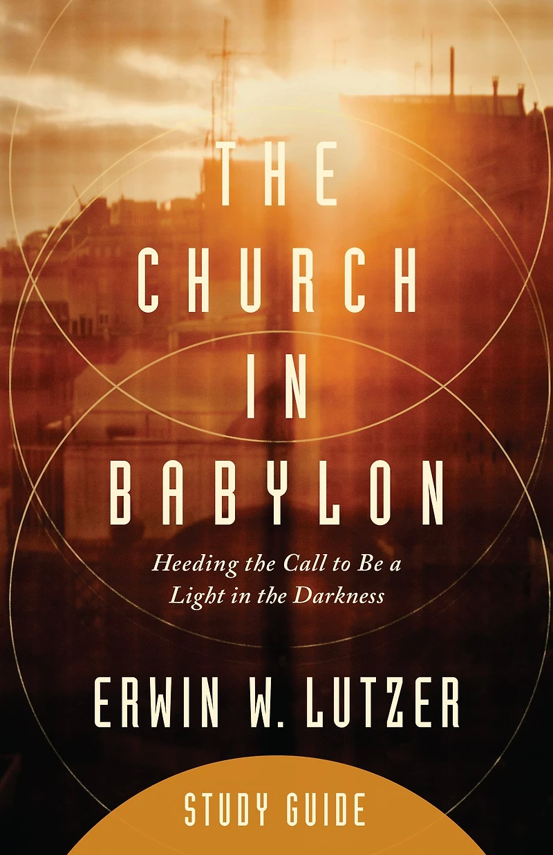 The Church in Babylon Study Guide: Heeding the Call to Be a Light in the Darkness