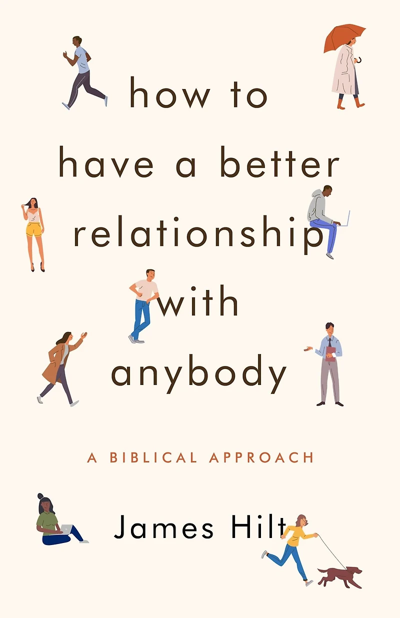 How to Have A Better Relationship with Anybody: Biblical Approach