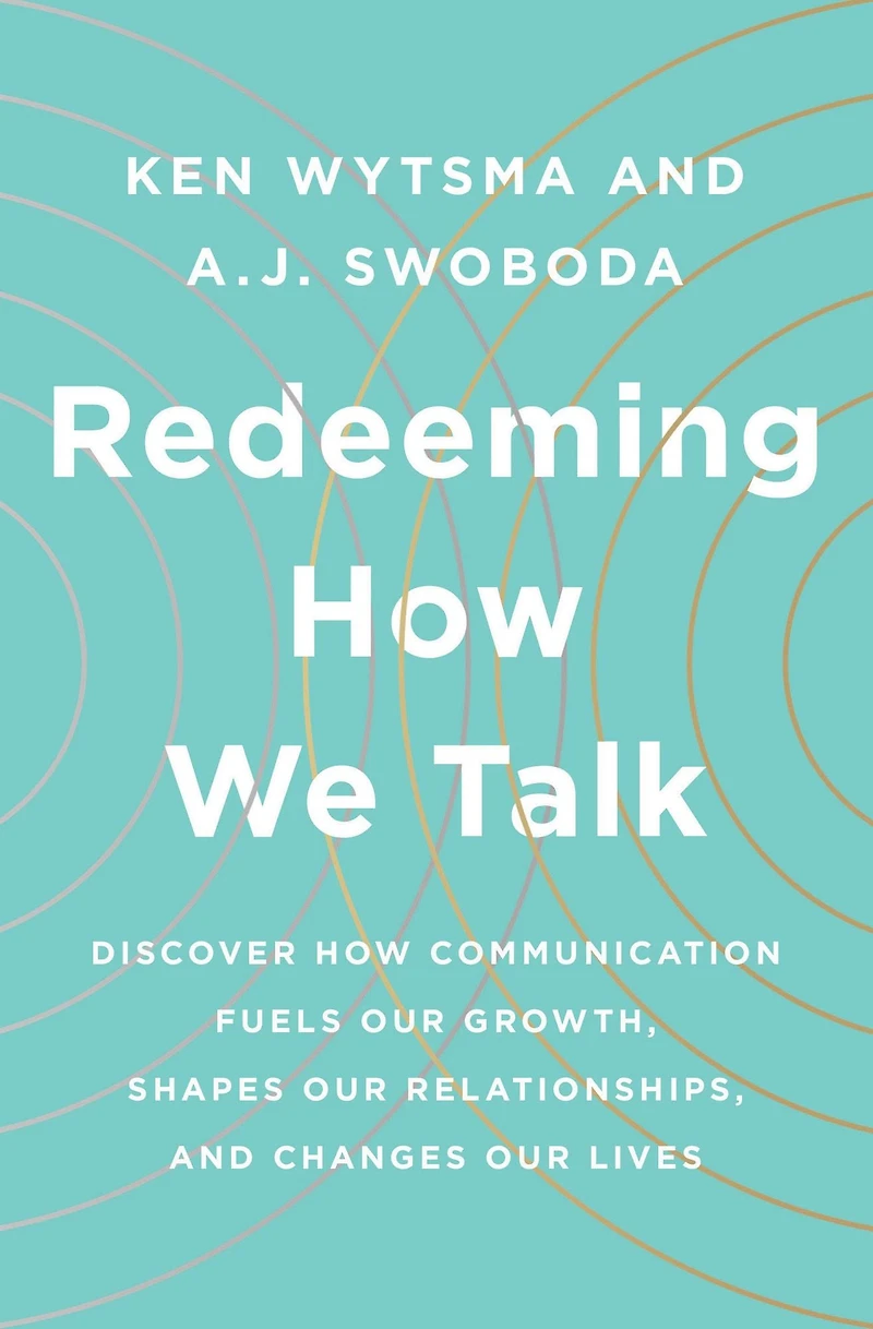 Redeeming How We Talk: Discover Communication Fuels Our Growth, Shapes Relationships, and Changes Lives