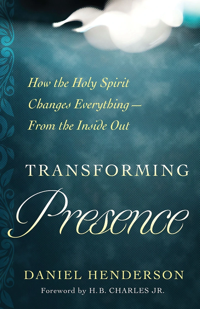Transforming Presence: How the Holy Spirit Changes Everything-From Inside Out