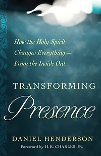 Transforming Presence: How the Holy Spirit Changes Everything-From Inside Out