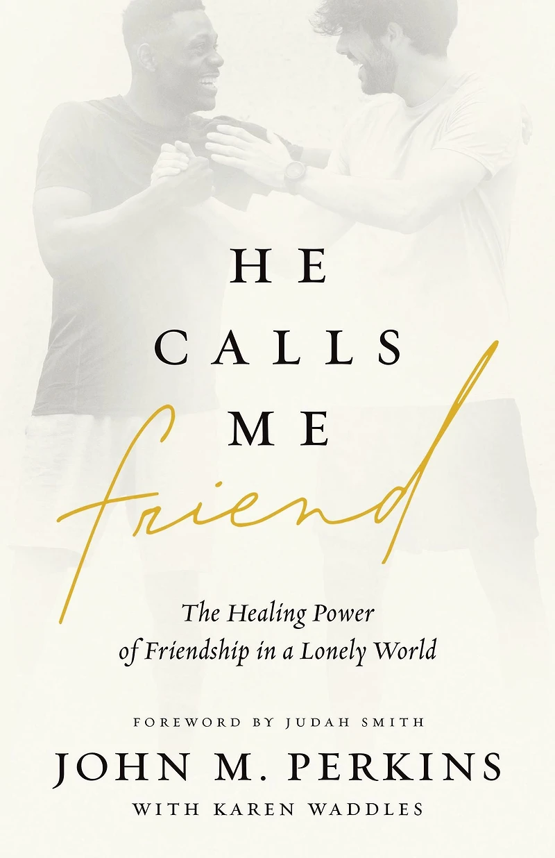 He Calls Me Friend: The Healing Power of Friendship a Lonely World