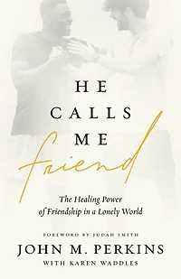 He Calls Me Friend: The Healing Power of Friendship a Lonely World