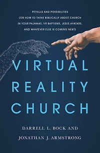 Virtual Reality Church: Pitfalls and Possibilities (Or How to Think Biblically about Church Your Pajamas, VR Baptisms, Jesus Avatars, Whatever Else is Coming Next)