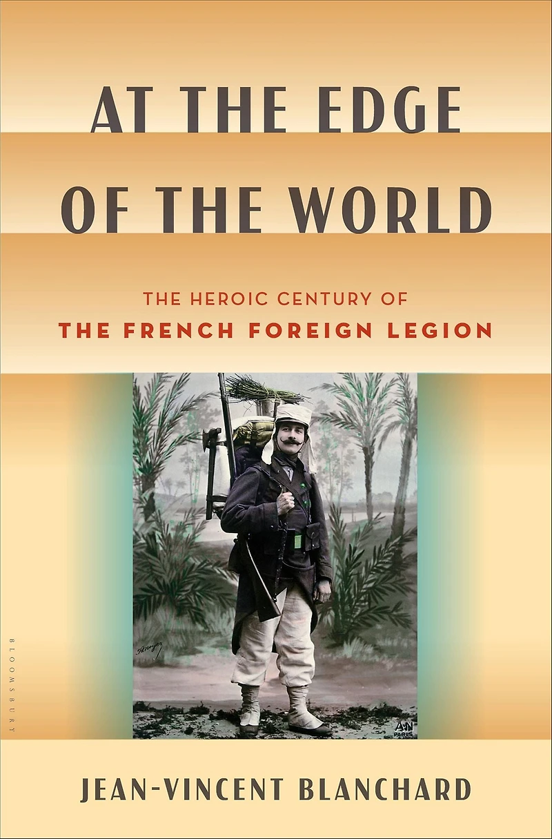 At the Edge of World: Heroic Century French Foreign Legion